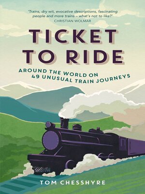 cover image of Ticket to Ride: Around the World on 49 Unusual Train Journeys